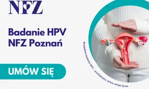 Badanie HPV NFZ Poznań. Bezpłatna profilaktyka raka szyjki macicy. Umów się!