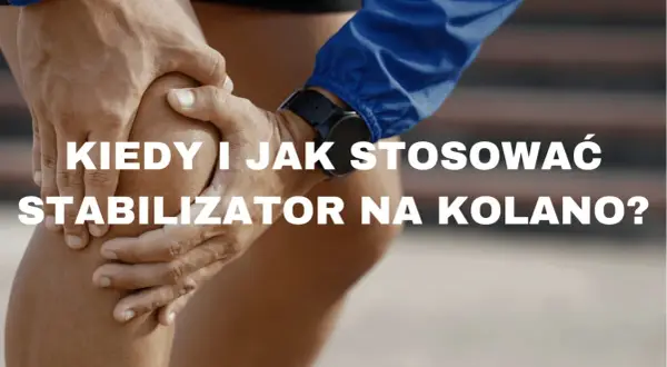Dłoń sportowca obejmuje bolące kolano. Tekst pyta: Kiedy i jak stosować stabilizator na kolano?